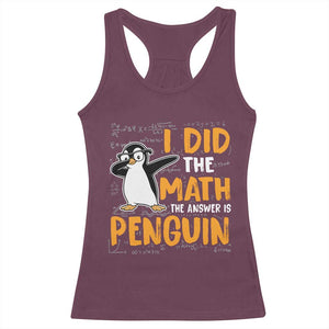 Funny Penguin Math Lover Racerback Tank Top I Did The Math The Answer Is Penguin TS14 Maroon Print Your Wear