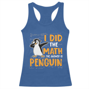 Funny Penguin Math Lover Racerback Tank Top I Did The Math The Answer Is Penguin TS14 Royal Blue Print Your Wear