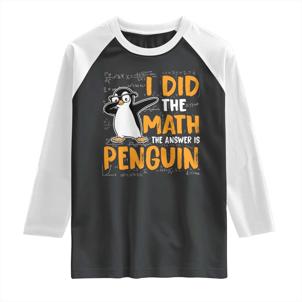 Funny Penguin Math Lover Raglan Shirt I Did The Math The Answer Is Penguin TS14 Black White Print Your Wear