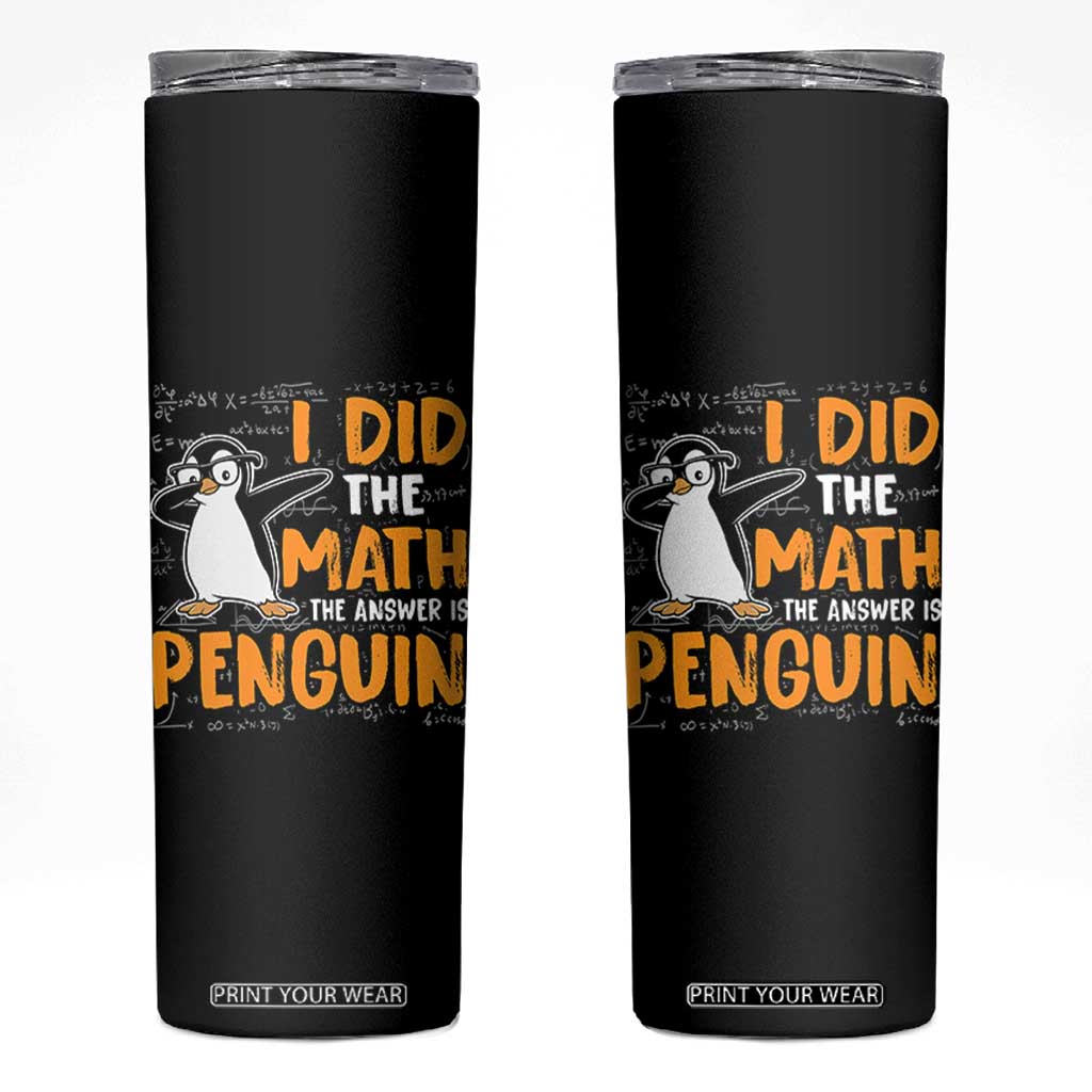 Funny Penguin Math Lover Skinny Tumbler I Did The Math The Answer Is Penguin TS14 Black Print Your Wear