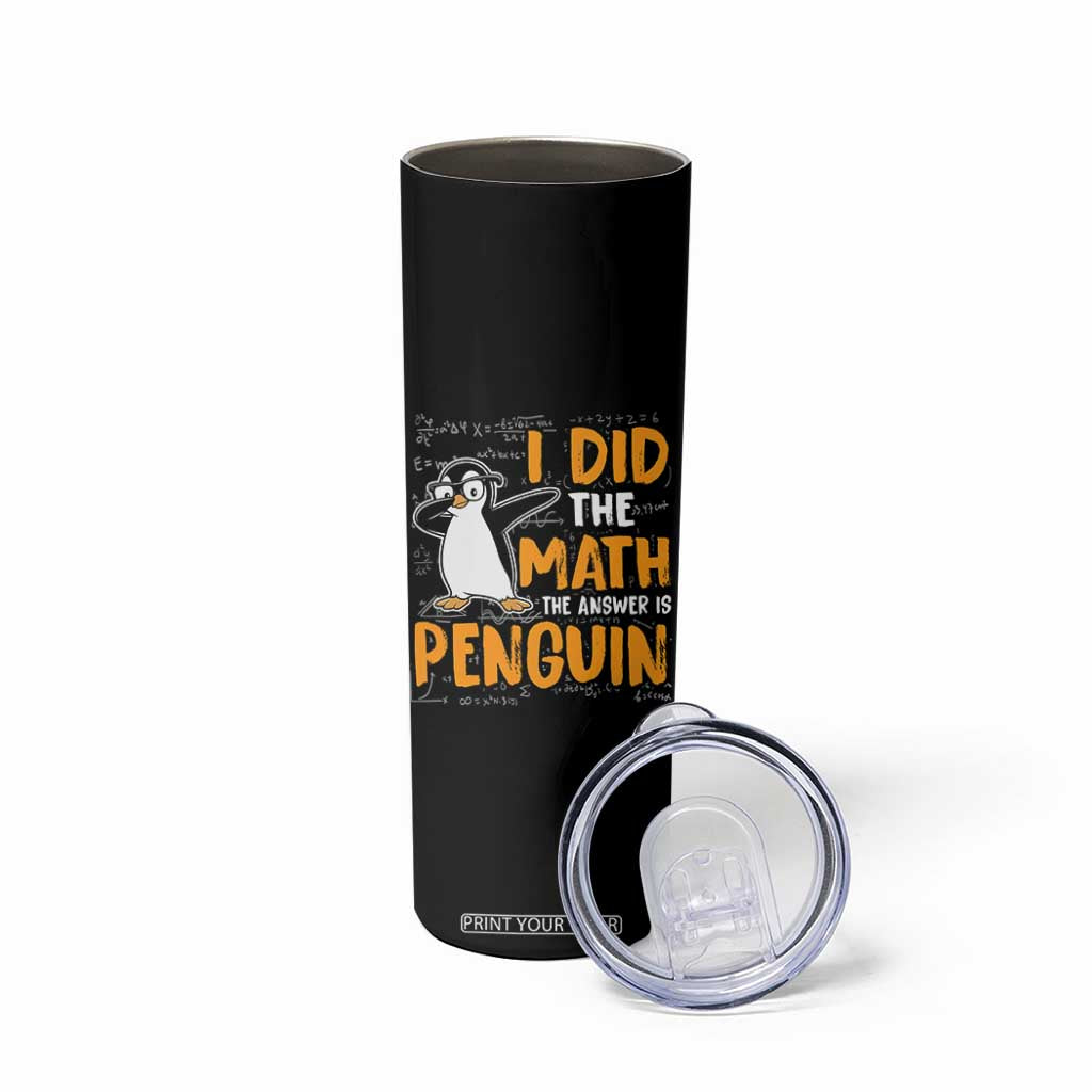 Funny Penguin Math Lover Skinny Tumbler I Did The Math The Answer Is Penguin TS14 Print Your Wear