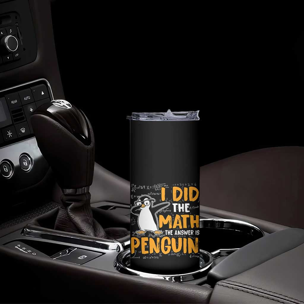 Funny Penguin Math Lover Skinny Tumbler I Did The Math The Answer Is Penguin TS14 Print Your Wear