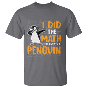 Funny Penguin Math Lover T Shirt I Did The Math The Answer Is Penguin TS14 Charcoal Print Your Wear