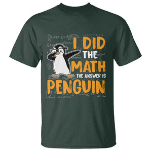 Funny Penguin Math Lover T Shirt I Did The Math The Answer Is Penguin TS14 Dark Forest Green Print Your Wear