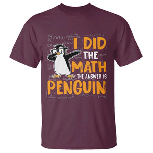 Funny Penguin Math Lover T Shirt I Did The Math The Answer Is Penguin TS14 Maroon Print Your Wear