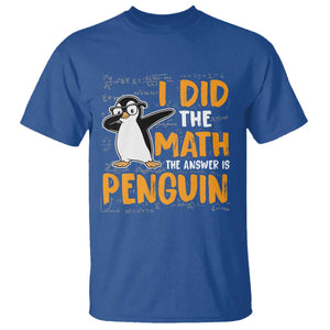 Funny Penguin Math Lover T Shirt I Did The Math The Answer Is Penguin TS14 Royal Blue Print Your Wear