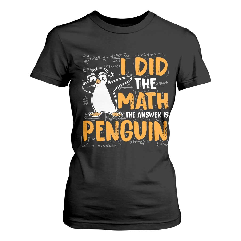 Funny Penguin Math Lover T Shirt For Women I Did The Math The Answer Is Penguin TS14 Black Print Your Wear