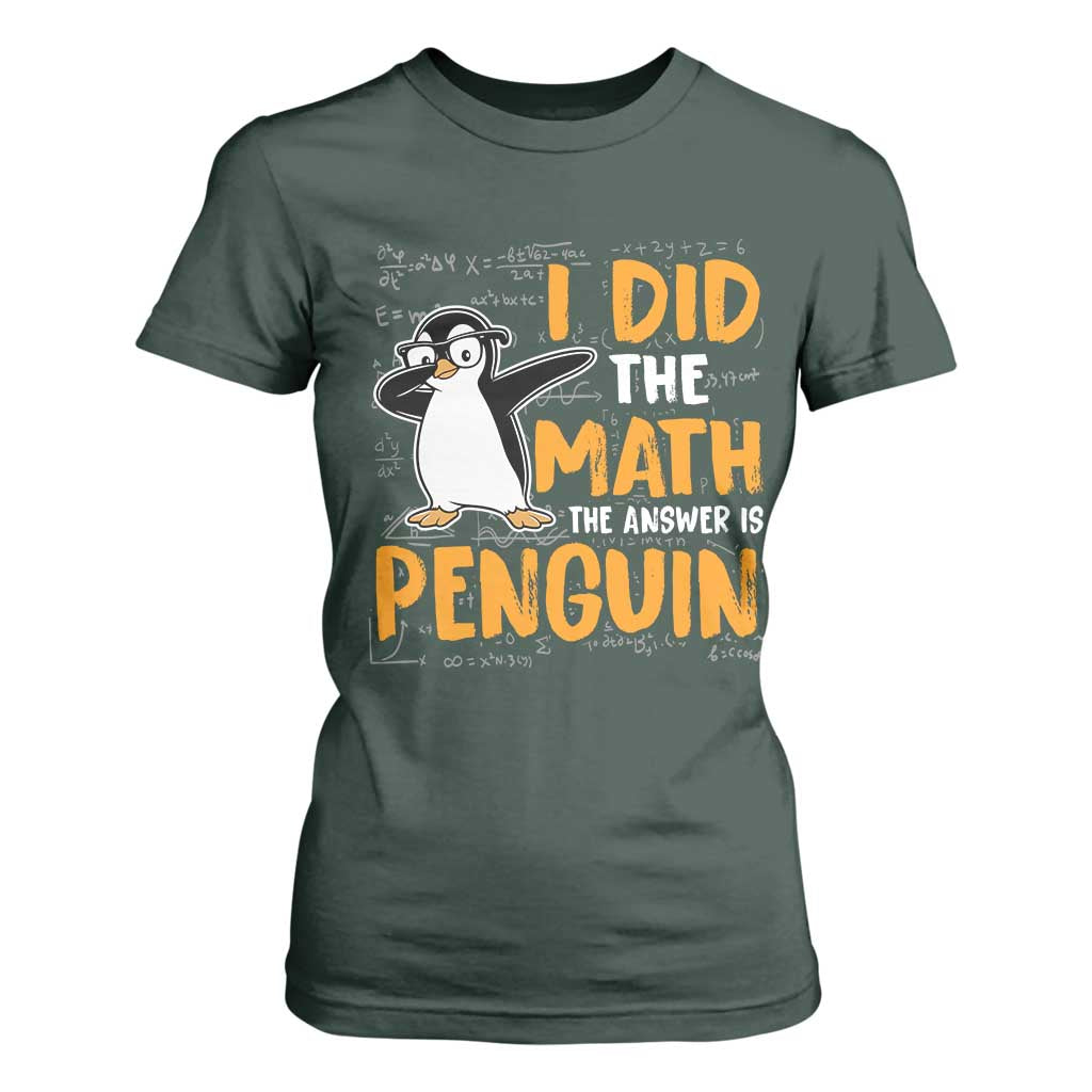 Funny Penguin Math Lover T Shirt For Women I Did The Math The Answer Is Penguin TS14 Dark Forest Green Print Your Wear