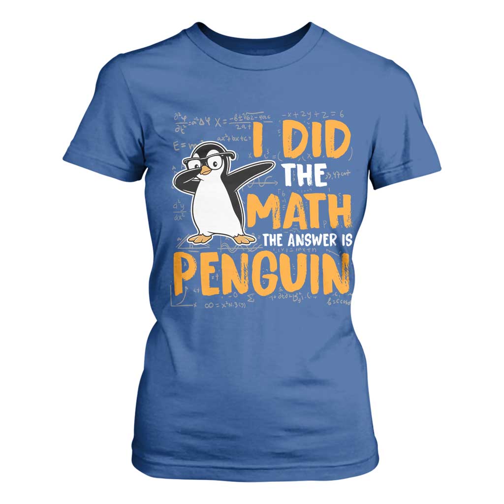 Funny Penguin Math Lover T Shirt For Women I Did The Math The Answer Is Penguin TS14 Royal Blue Print Your Wear