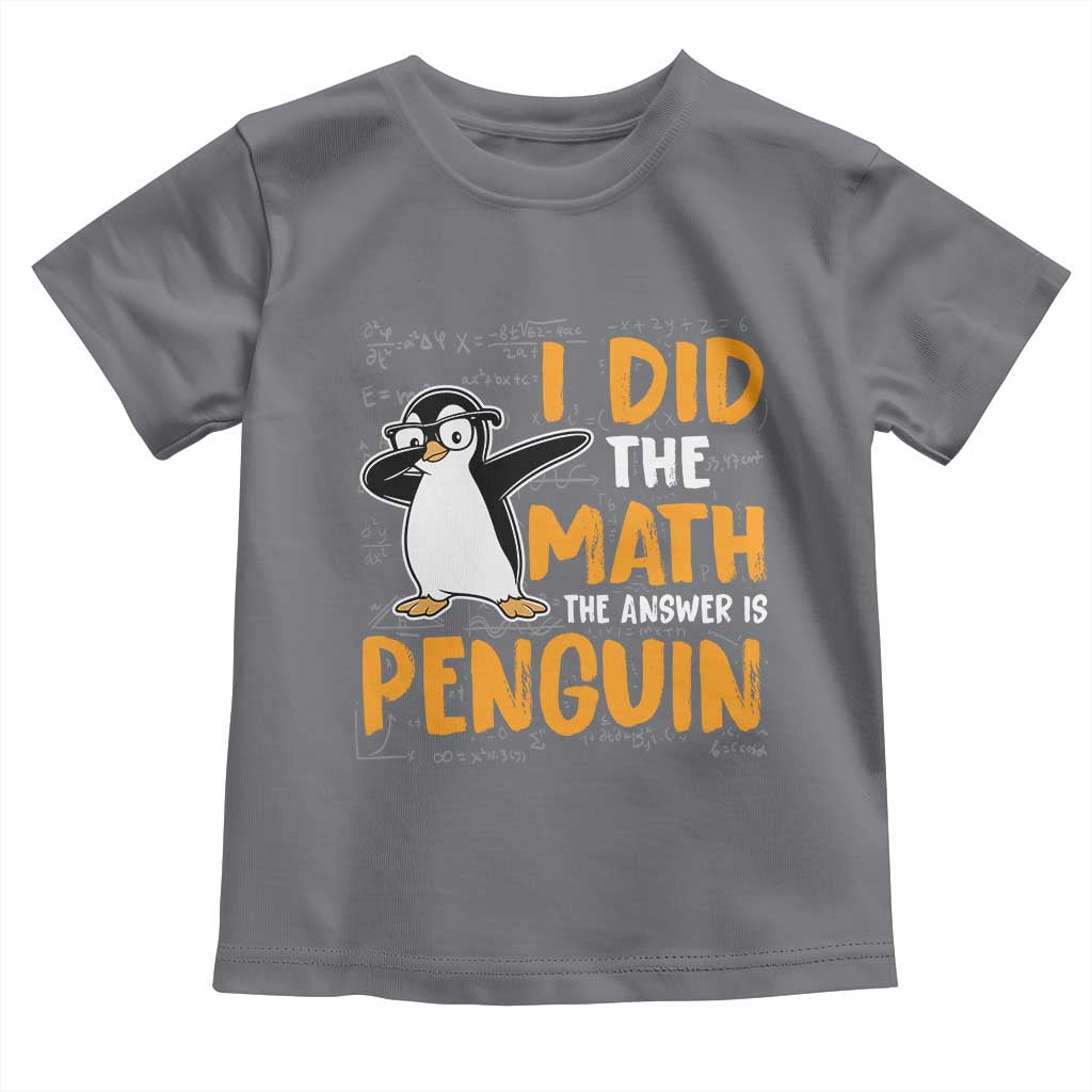 Funny Penguin Math Lover Toddler T Shirt I Did The Math The Answer Is Penguin TS14 Charcoal Print Your Wear