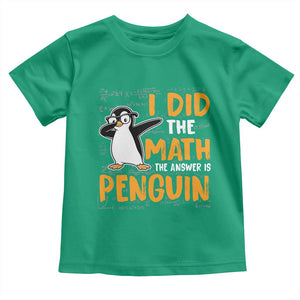 Funny Penguin Math Lover Toddler T Shirt I Did The Math The Answer Is Penguin TS14 Irish Green Print Your Wear