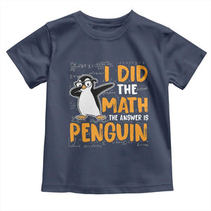 Funny Penguin Math Lover Toddler T Shirt I Did The Math The Answer Is Penguin TS14 Navy Print Your Wear