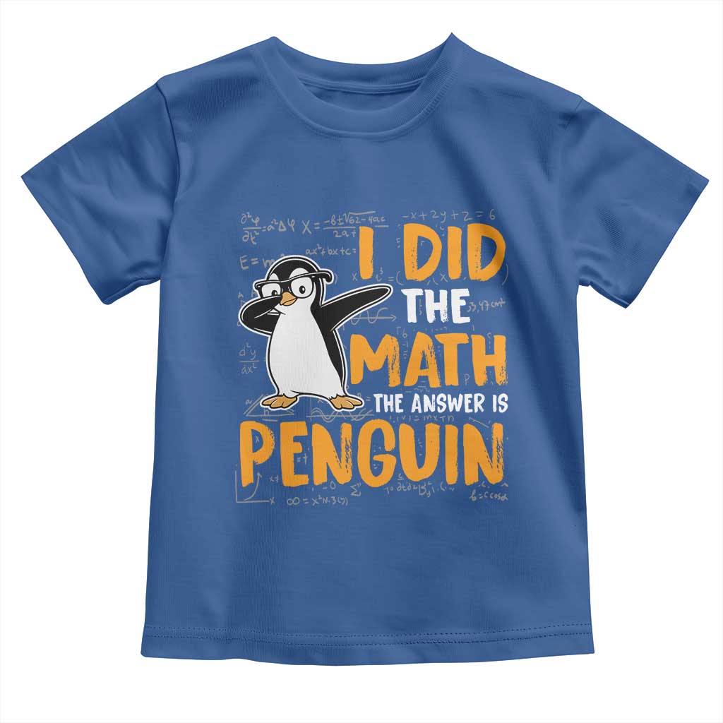 Funny Penguin Math Lover Toddler T Shirt I Did The Math The Answer Is Penguin TS14 Royal Blue Print Your Wear