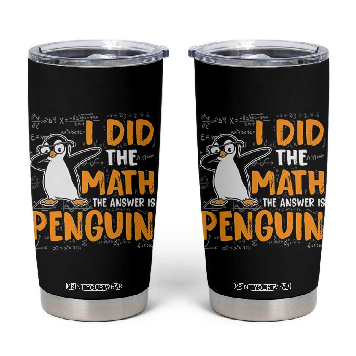 Funny Penguin Math Lover Tumbler Cup I Did The Math The Answer Is Penguin TS14 Black Print Your Wear