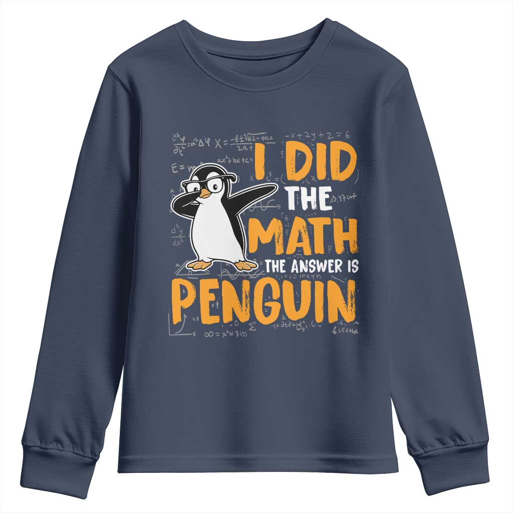 Funny Penguin Math Lover Youth Sweatshirt I Did The Math The Answer Is Penguin TS14 Navy Print Your Wear