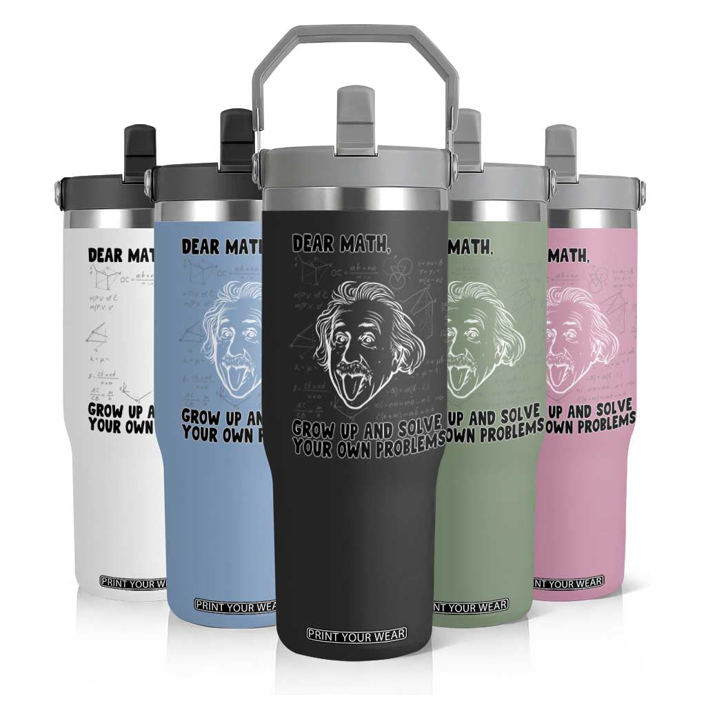 Dear Math Grow Up And Solve Your Own Problems Flip Straw Tumbler Funny Math Saying TS14 Print Your Wear