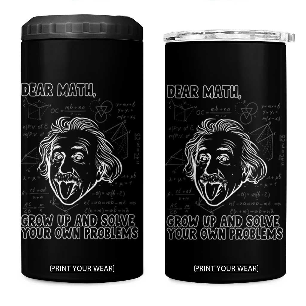Dear Math Grow Up And Solve Your Own Problems 4 in 1 Can Cooler Tumbler Funny Math Saying TS14 One Size: 16 oz Black Print Your Wear