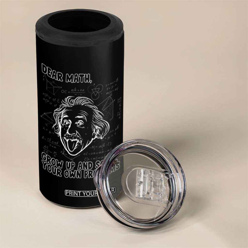 Dear Math Grow Up And Solve Your Own Problems 4 in 1 Can Cooler Tumbler Funny Math Saying TS14 Print Your Wear