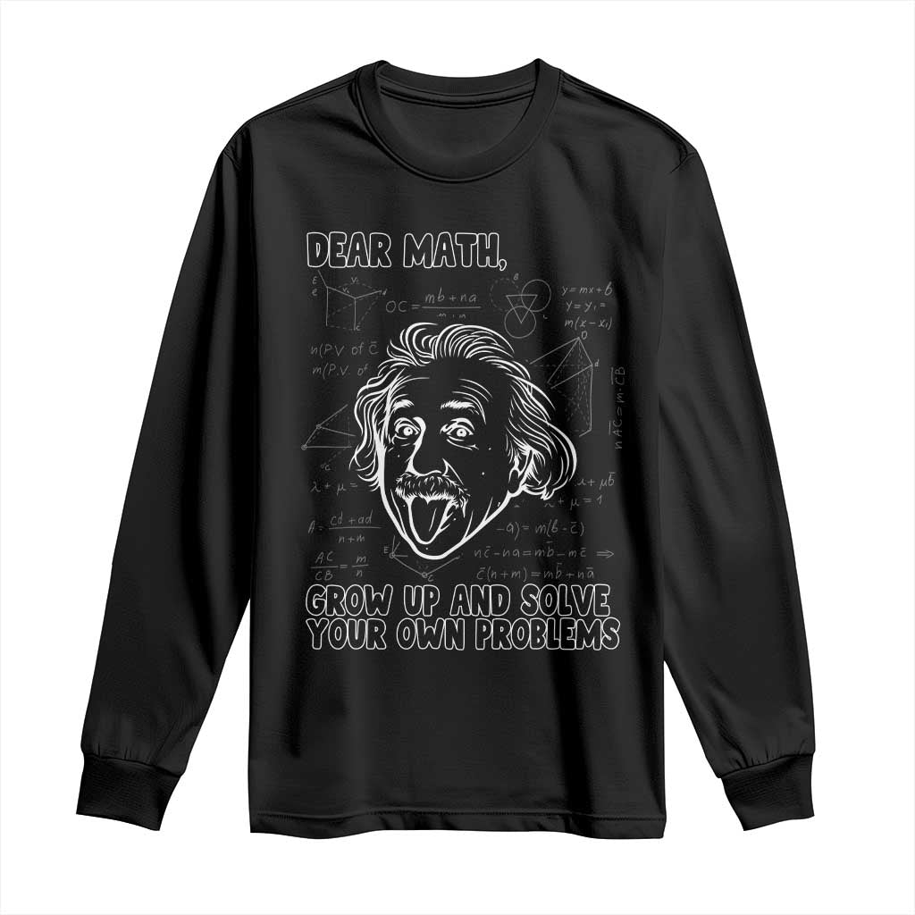 Dear Math Grow Up And Solve Your Own Problems Long Sleeve Shirt Funny Math Saying TS14 Black Print Your Wear