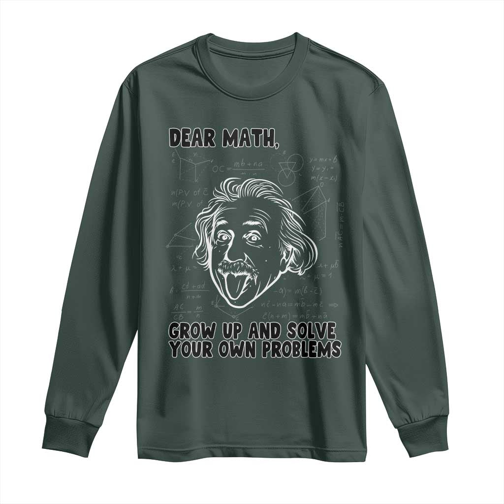Dear Math Grow Up And Solve Your Own Problems Long Sleeve Shirt Funny Math Saying TS14 Dark Forest Green Print Your Wear