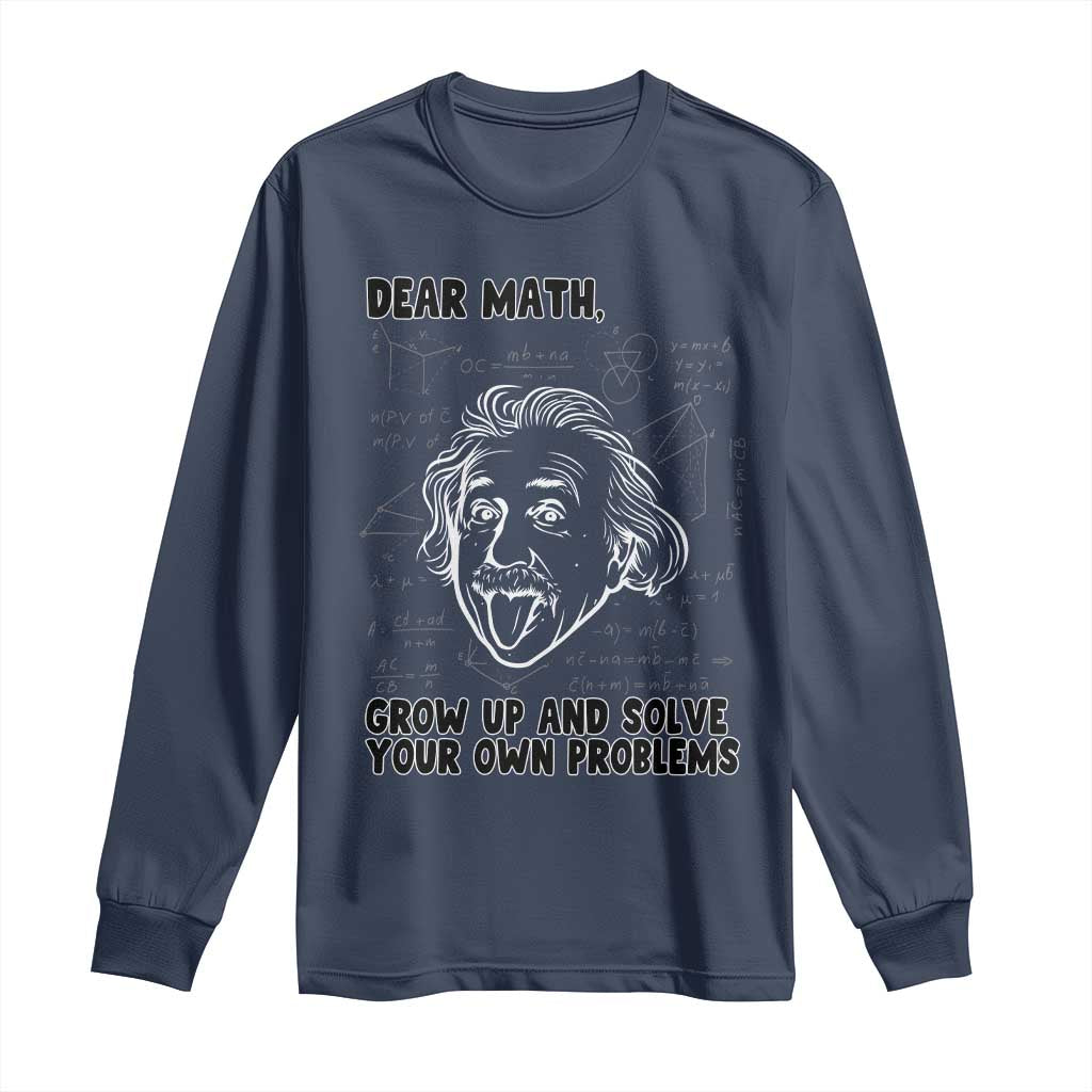 Dear Math Grow Up And Solve Your Own Problems Long Sleeve Shirt Funny Math Saying TS14 Navy Print Your Wear