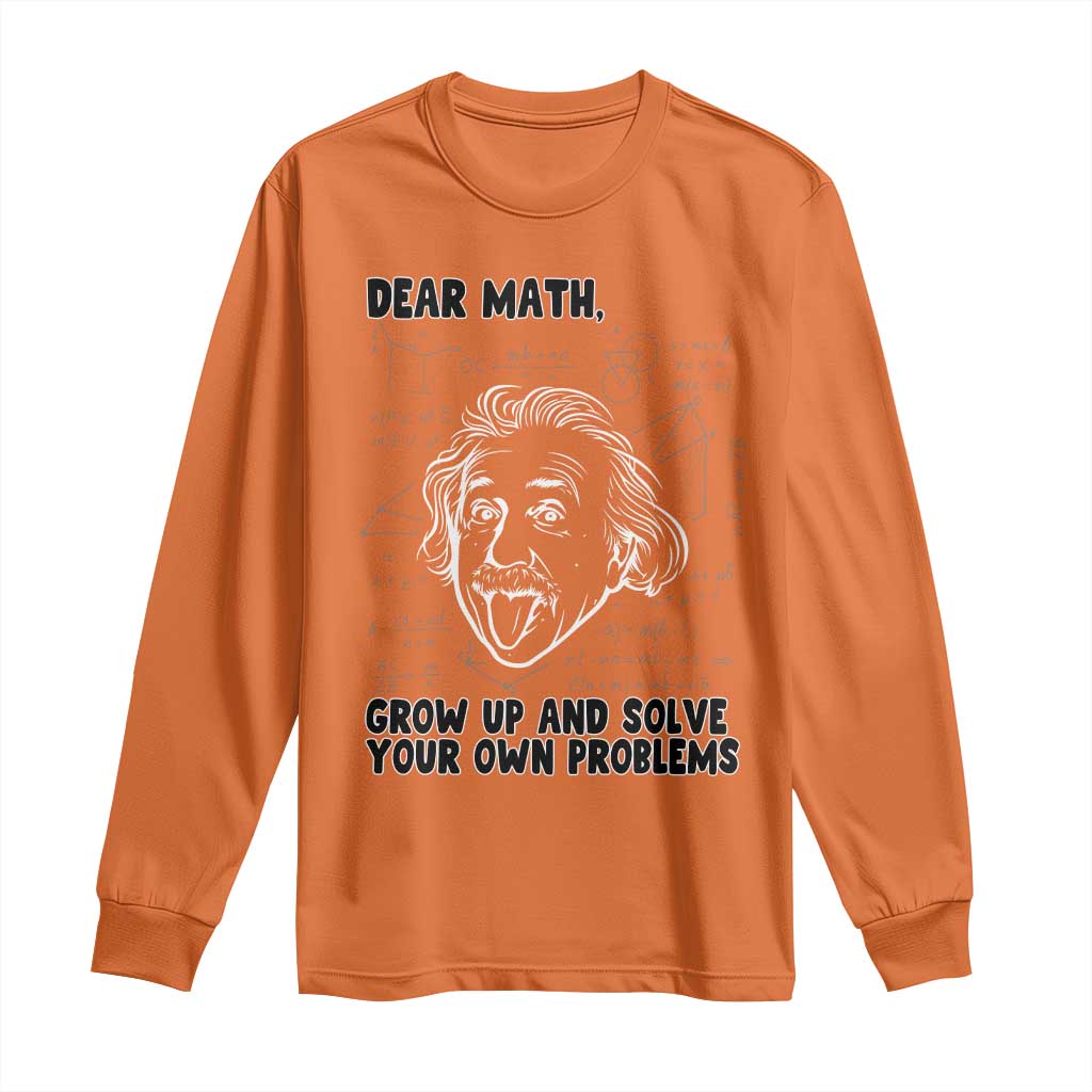 Dear Math Grow Up And Solve Your Own Problems Long Sleeve Shirt Funny Math Saying TS14 Orange Print Your Wear