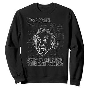Dear Math Grow Up And Solve Your Own Problems Sweatshirt Funny Math Saying TS14 Black Print Your Wear