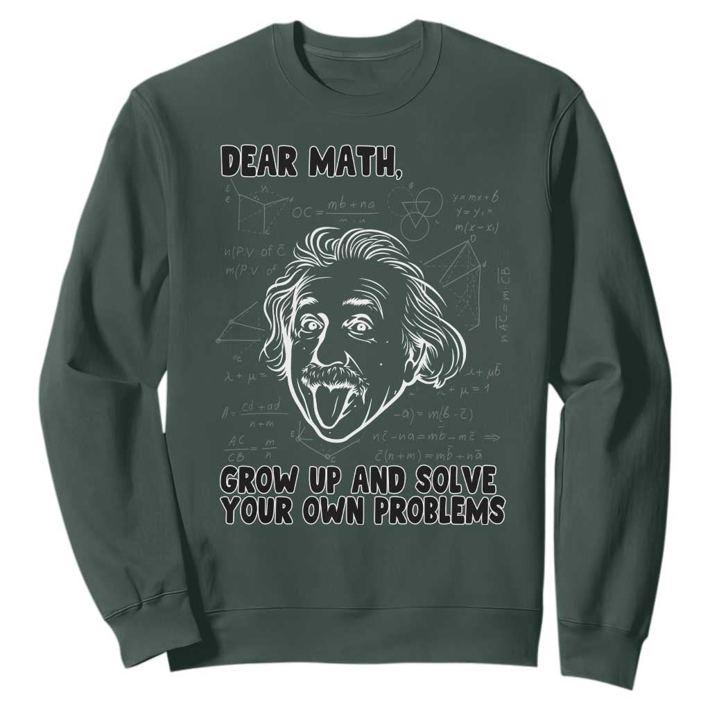 Dear Math Grow Up And Solve Your Own Problems Sweatshirt Funny Math Saying TS14 Dark Forest Green Print Your Wear
