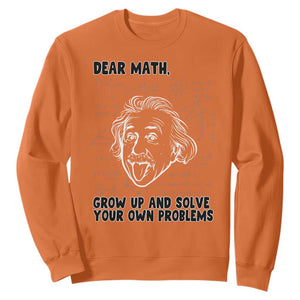 Dear Math Grow Up And Solve Your Own Problems Sweatshirt Funny Math Saying TS14 Orange Print Your Wear