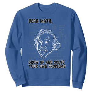 Dear Math Grow Up And Solve Your Own Problems Sweatshirt Funny Math Saying TS14 Royal Blue Print Your Wear