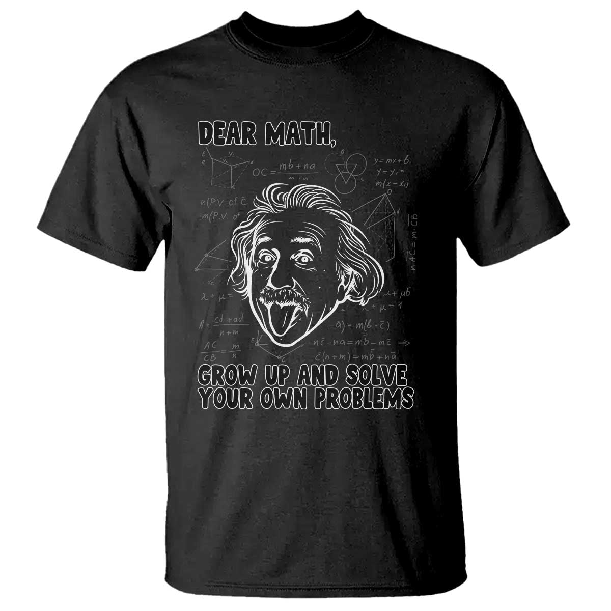 Dear Math Grow Up And Solve Your Own Problems T Shirt Funny Math Saying TS14 Black Print Your Wear