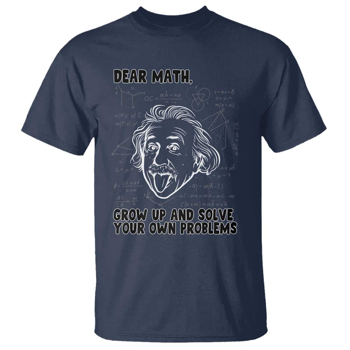 Dear Math Grow Up And Solve Your Own Problems T Shirt Funny Math Saying TS14 Navy Print Your Wear