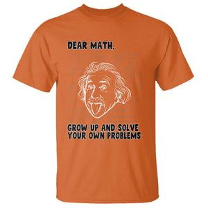 Dear Math Grow Up And Solve Your Own Problems T Shirt Funny Math Saying TS14 Orange Print Your Wear