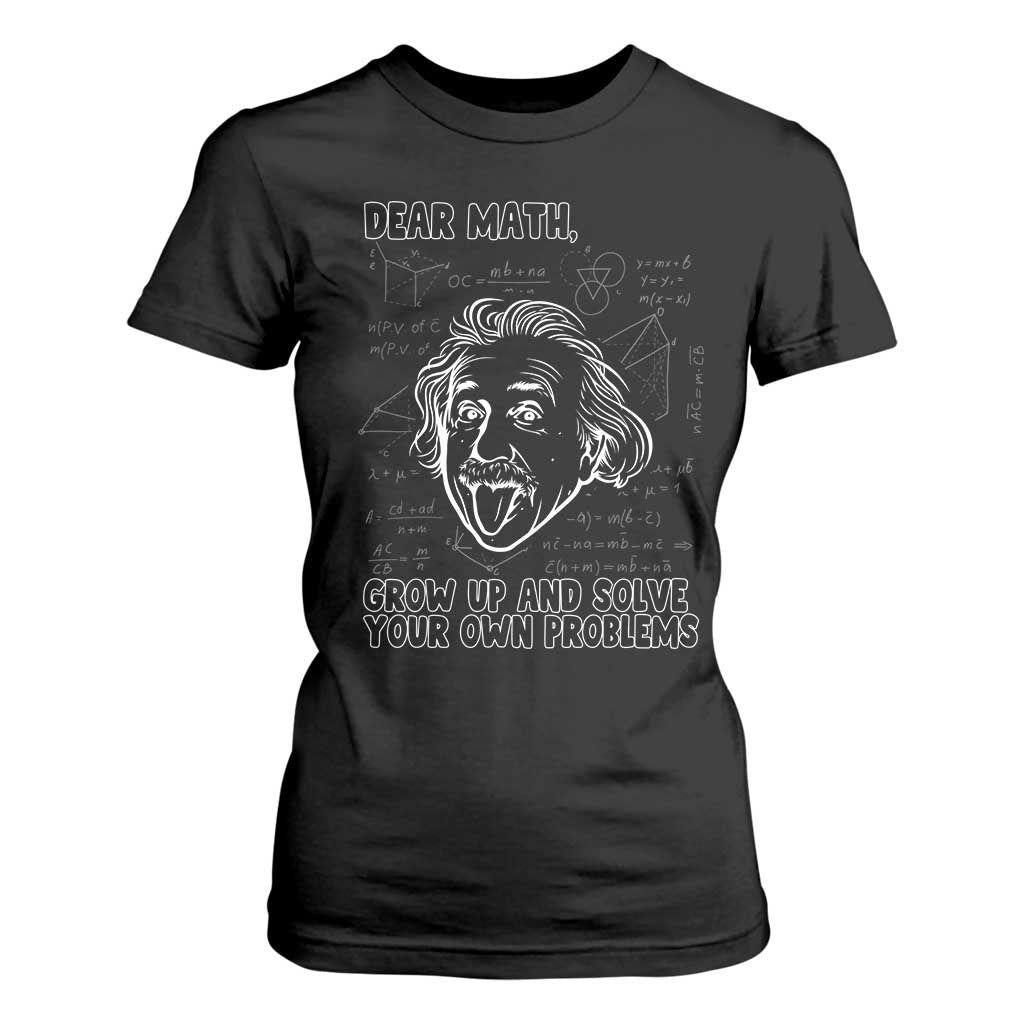 Dear Math Grow Up And Solve Your Own Problems T Shirt For Women Funny Math Saying TS14 Black Print Your Wear