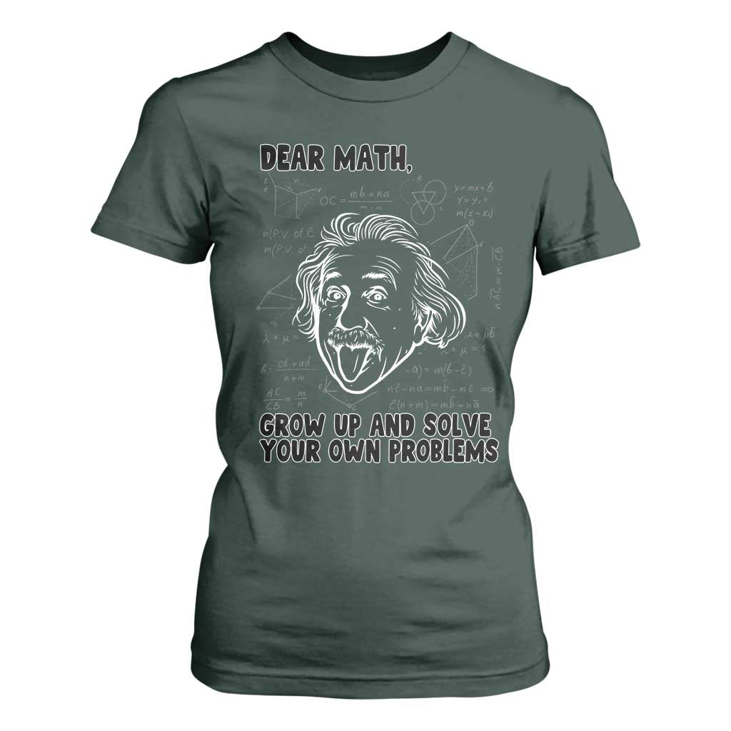 Dear Math Grow Up And Solve Your Own Problems T Shirt For Women Funny Math Saying TS14 Dark Forest Green Print Your Wear