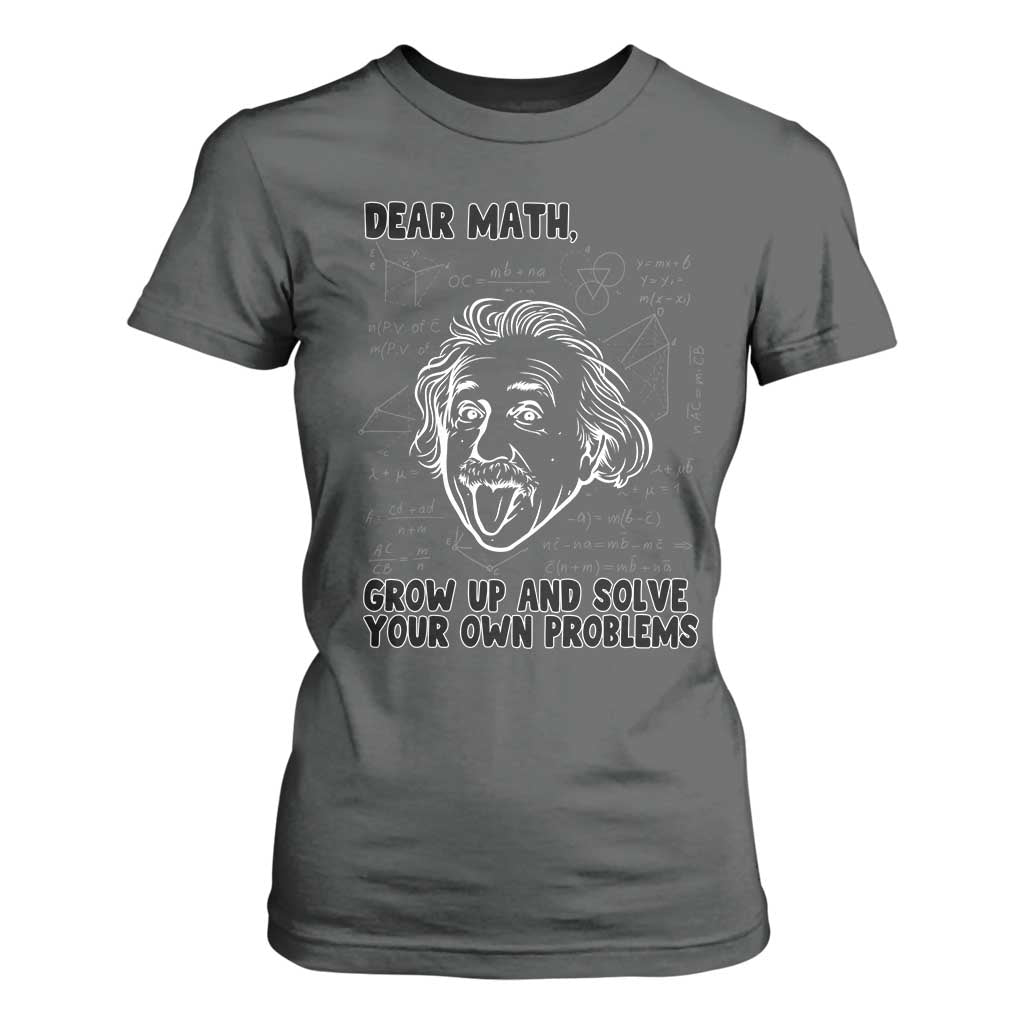 Dear Math Grow Up And Solve Your Own Problems T Shirt For Women Funny Math Saying TS14 Dark Heather Print Your Wear