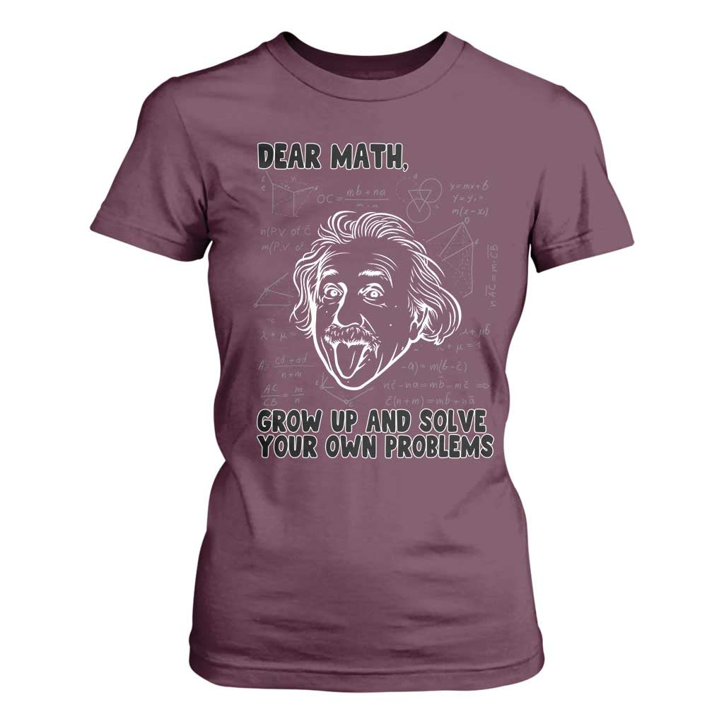 Dear Math Grow Up And Solve Your Own Problems T Shirt For Women Funny Math Saying TS14 Maroon Print Your Wear