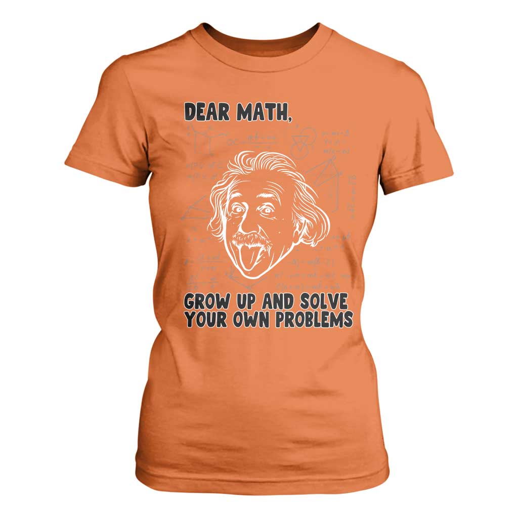 Dear Math Grow Up And Solve Your Own Problems T Shirt For Women Funny Math Saying TS14 Orange Print Your Wear