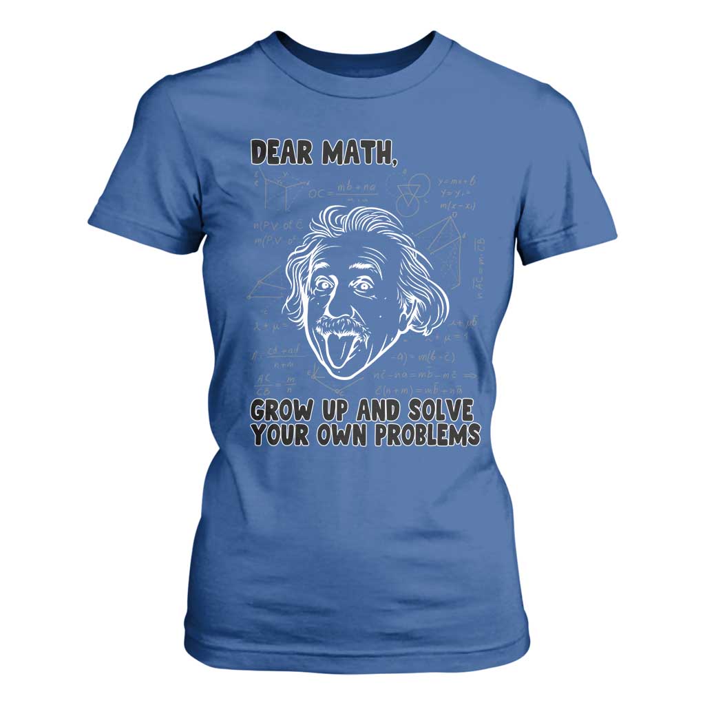 Dear Math Grow Up And Solve Your Own Problems T Shirt For Women Funny Math Saying TS14 Royal Blue Print Your Wear