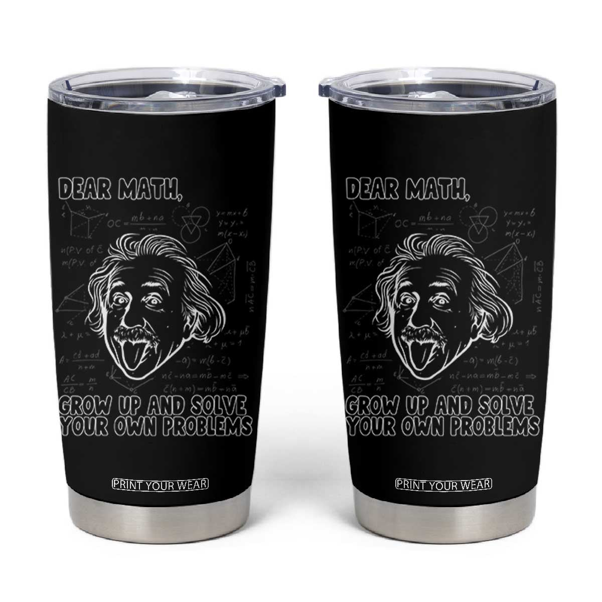 Dear Math Grow Up And Solve Your Own Problems Tumbler Cup Funny Math Saying TS14 Black Print Your Wear
