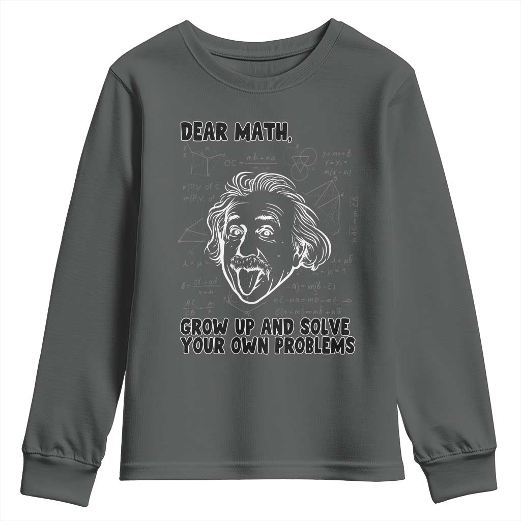 Dear Math Grow Up And Solve Your Own Problems Youth Sweatshirt Funny Math Saying TS14 Dark Heather Print Your Wear