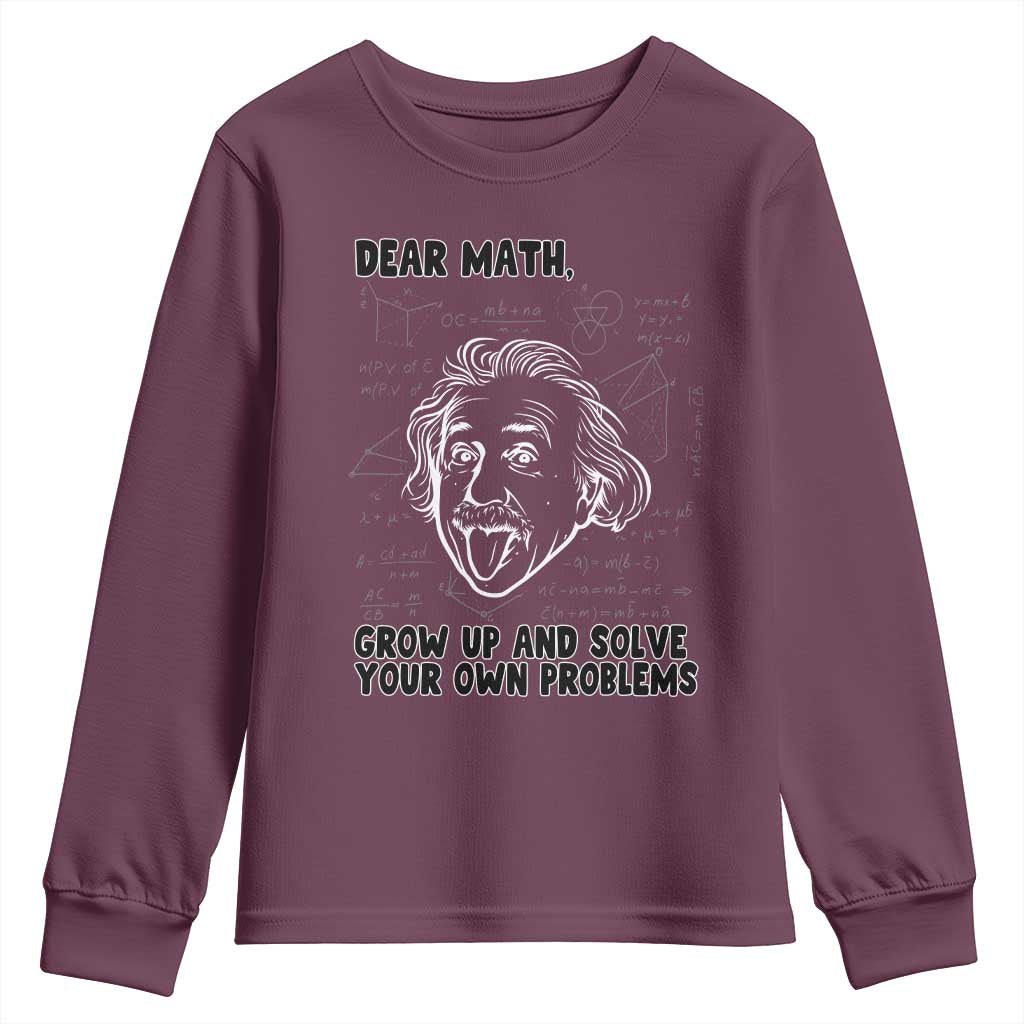 Dear Math Grow Up And Solve Your Own Problems Youth Sweatshirt Funny Math Saying TS14 Maroon Print Your Wear