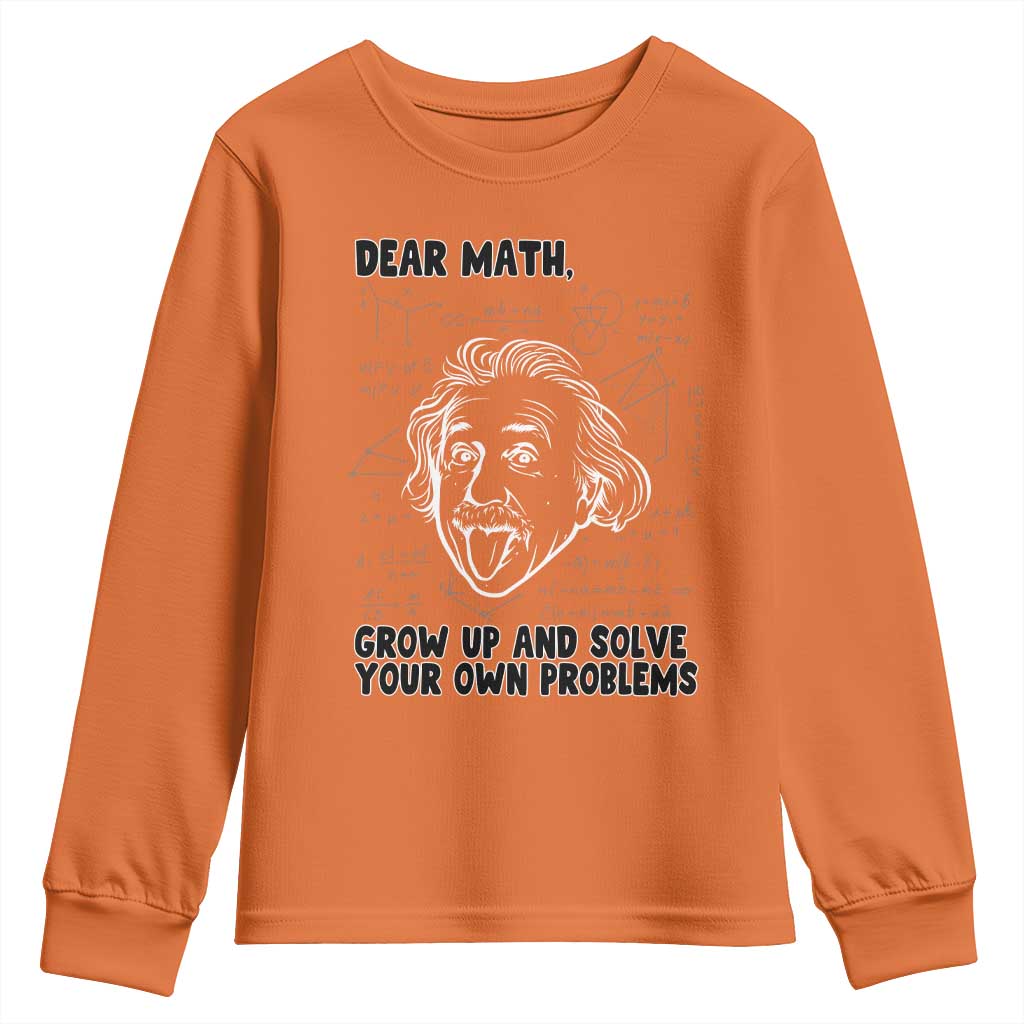 Dear Math Grow Up And Solve Your Own Problems Youth Sweatshirt Funny Math Saying TS14 Orange Print Your Wear