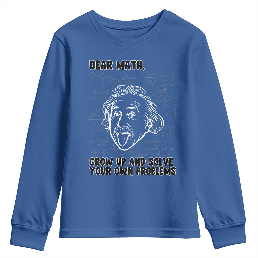 Dear Math Grow Up And Solve Your Own Problems Youth Sweatshirt Funny Math Saying TS14 Royal Blue Print Your Wear