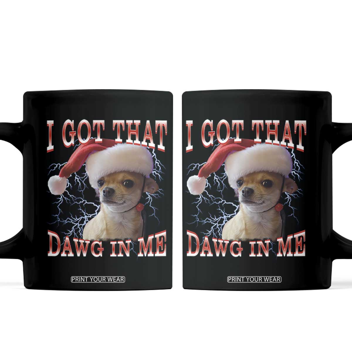Funny Chihuahua Christmas Meme Coffee Mug I Got That Dawg In Me TS14 Black Print Your Wear