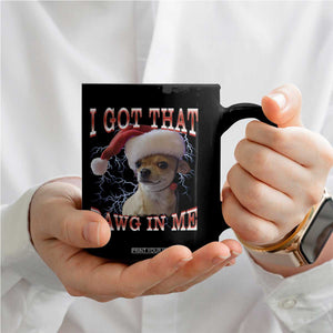 Funny Chihuahua Christmas Meme Coffee Mug I Got That Dawg In Me TS14 Print Your Wear