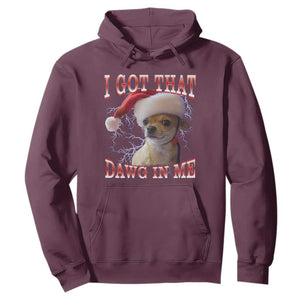 Funny Chihuahua Christmas Meme Hoodie I Got That Dawg In Me TS14 Maroon Print Your Wear