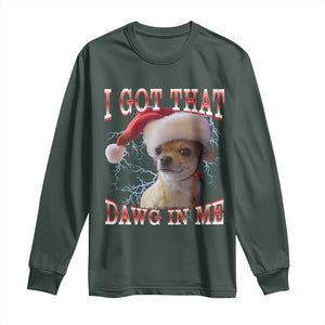 Funny Chihuahua Christmas Meme Long Sleeve Shirt I Got That Dawg In Me TS14 Dark Forest Green Print Your Wear