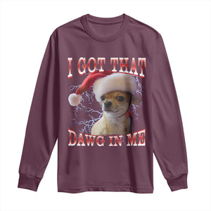 Funny Chihuahua Christmas Meme Long Sleeve Shirt I Got That Dawg In Me TS14 Maroon Print Your Wear