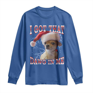 Funny Chihuahua Christmas Meme Long Sleeve Shirt I Got That Dawg In Me TS14 Royal Blue Print Your Wear